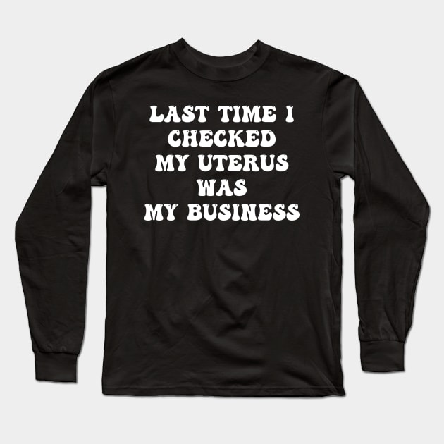 My uterus my business (white text) Long Sleeve T-Shirt by KalanisArt